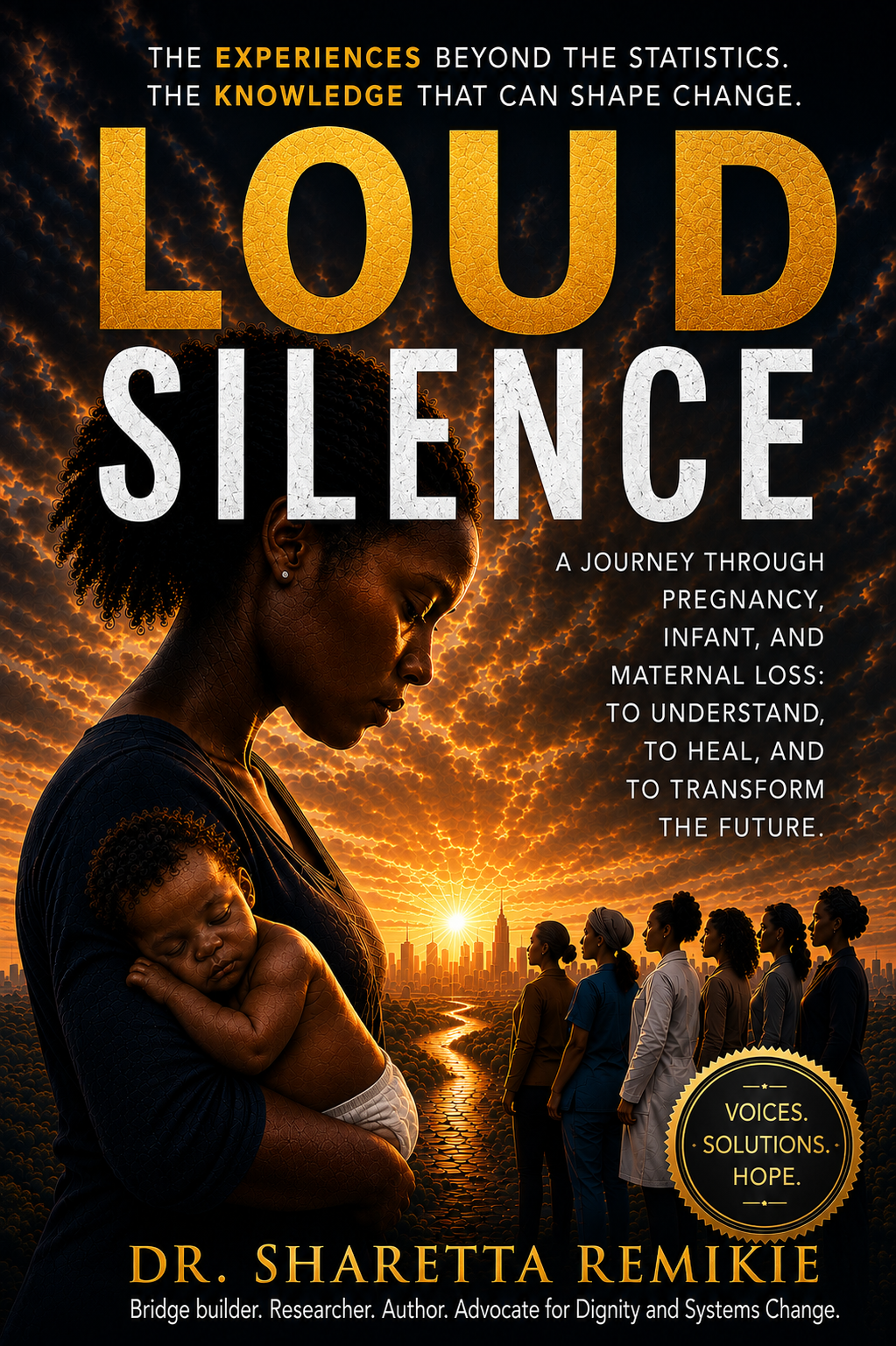 Loud Silence: A Journey Through Pregnancy, Infant, and Maternal Loss: To Understand, To Heal, and To Transform the Future
